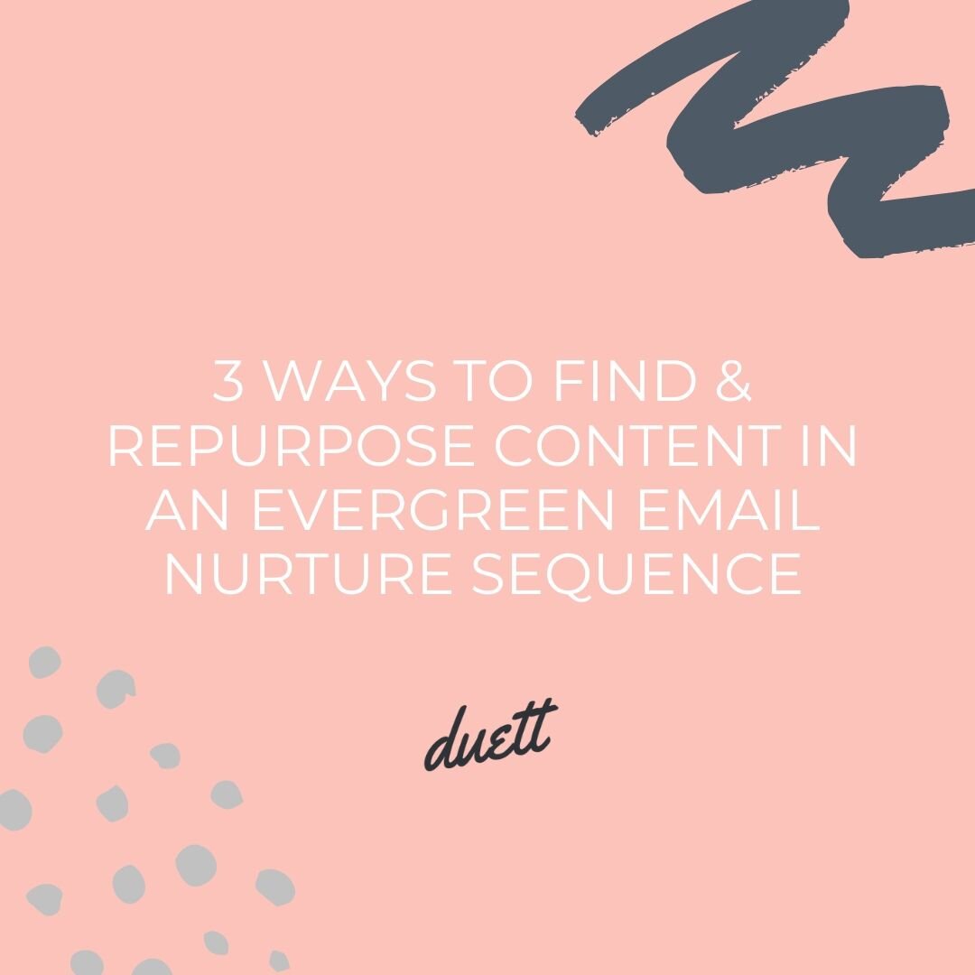 3 Ways to Find &amp; Repurpose Content for an Evergreen Email Nurture Sequence