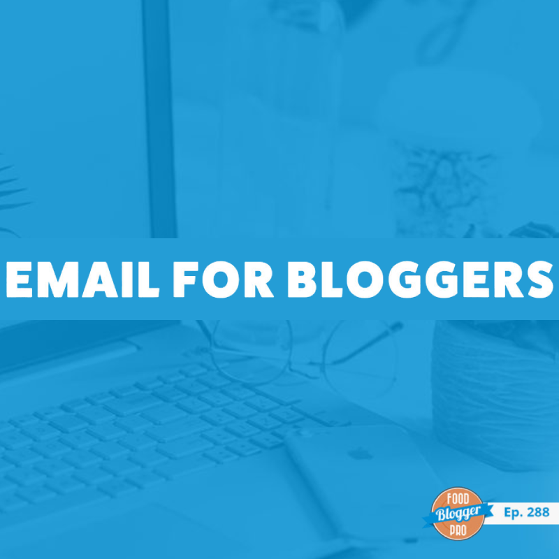 Email for Bloggers – Maximizing the Value of Your Email List | A Podcast Interview with Bjork of Food Blogger Pro