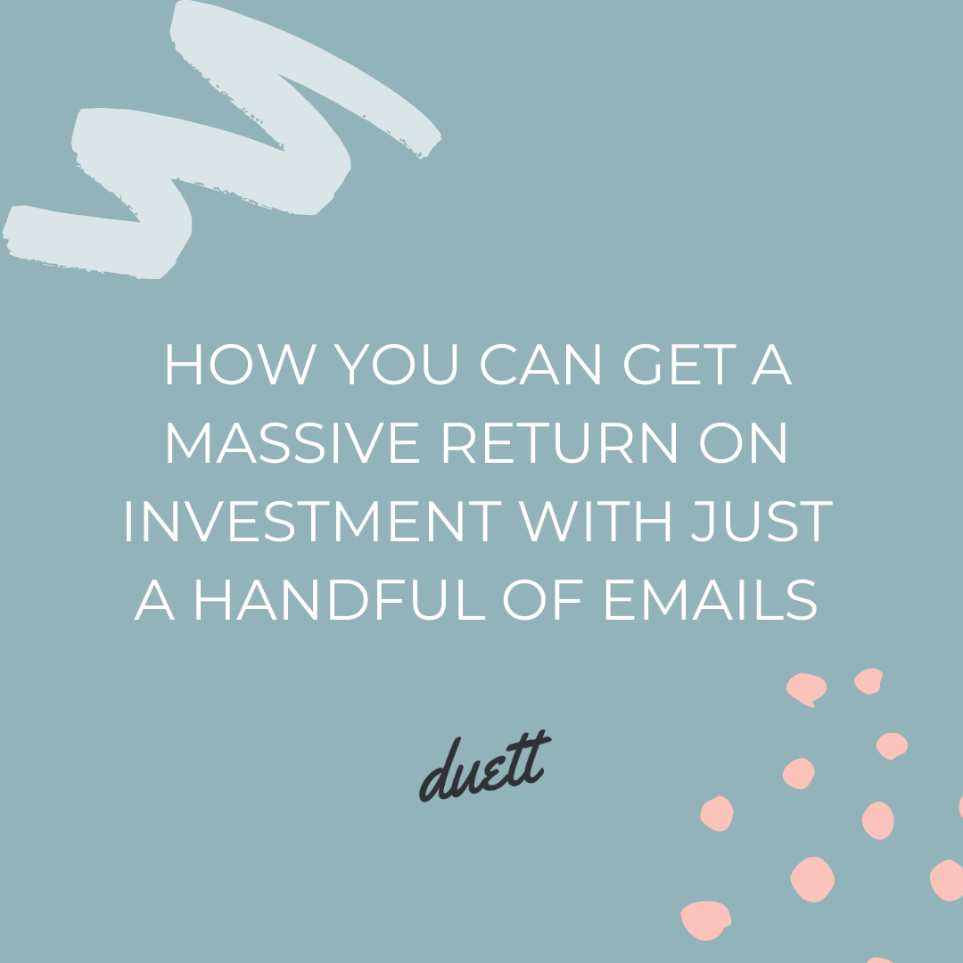 How You Can Get A MASSIVE Return On Investment With Just A Handful Of Emails