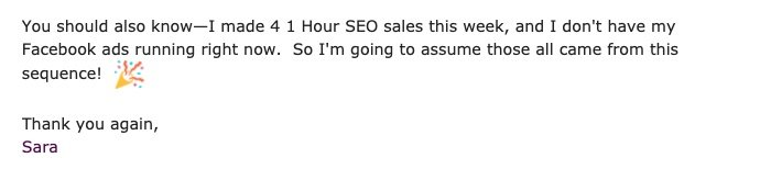 A message from Sara to Allea saying, "I made four 1 hour SEO sales this week and I don't have my Facebook Ads running right now so I'm going to assume those all came from this sequence." to show bloggers the importance of having a welcome sequence 